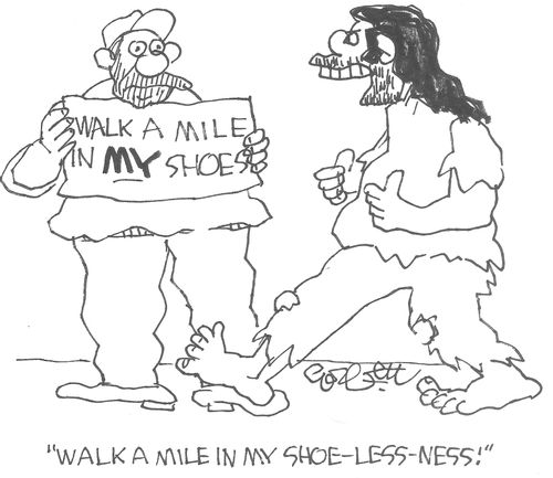 "Walk a mile in my shoe-less-ness!"