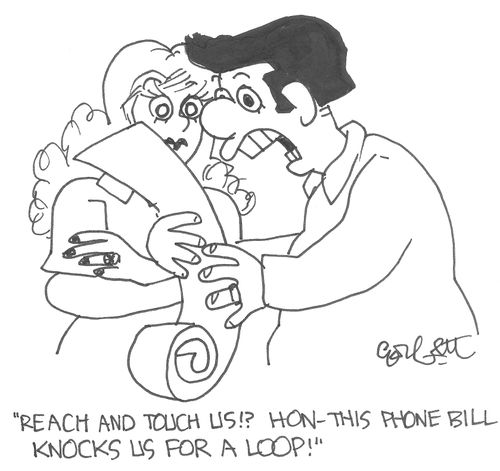 "Reach and touch us!? Hon - this phone bill knocks us for a loop!"
