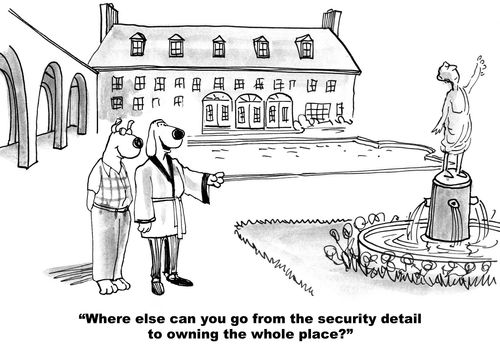 "Where else can you go from the security detail to owning the whole place?"