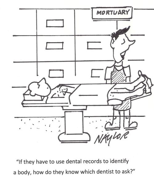 "If they have to use dental records to identify a body, how do they know which dentist to ask?"
