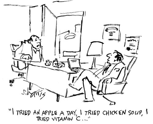 "I tried an apple a day, I tried chicken soup, I tried vitamin C..."