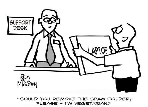 "Could you remove the spam folder, please - I'm vegetarian!"