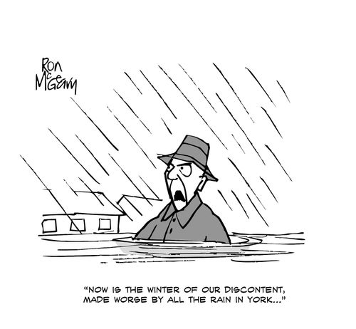 "Now is the winter of our discontent, made worse by all the rain in York..."