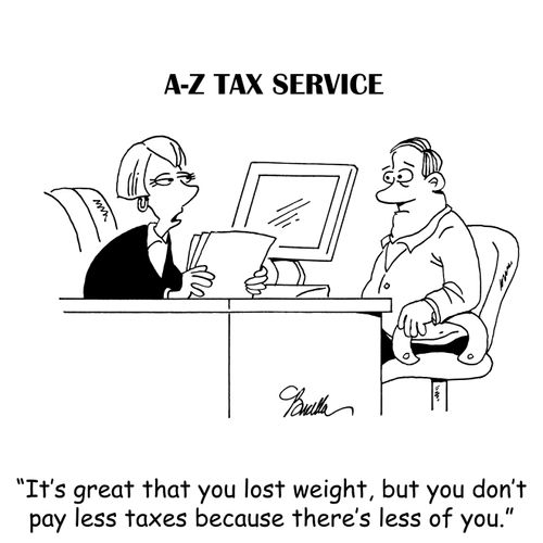 "It's great that you lost weight, but you don't pay less taxes because there's less of you."