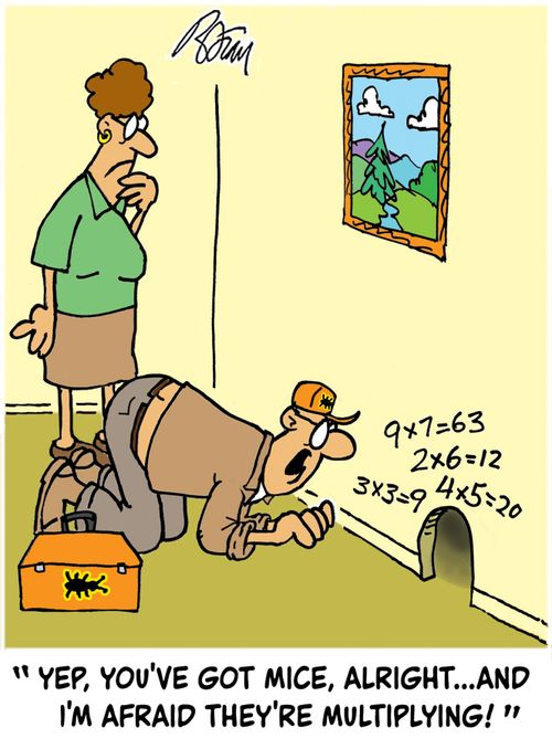 "Yep, you've got mice, alright...and I'm afraid they're multiplying!"