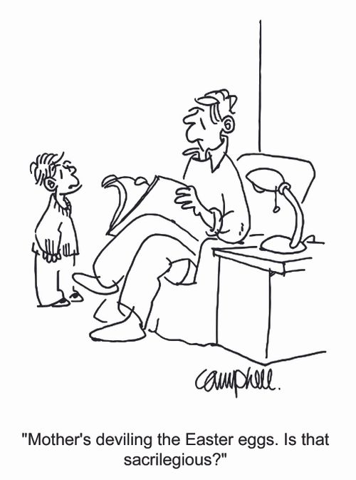 "Mother's deviling the Easter eggs. Is that sacrilegious?"