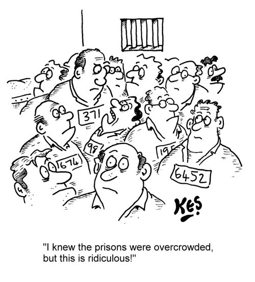 "I knew the prisons were overcrowded, but this is ridiculous!"