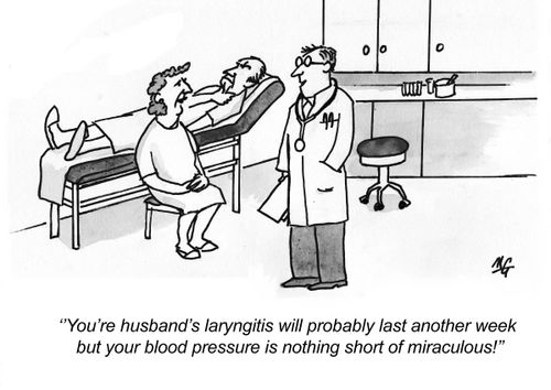 "Your husband's laryngitis will probably last another wee but your blood pressure is nothing short of miraculous."