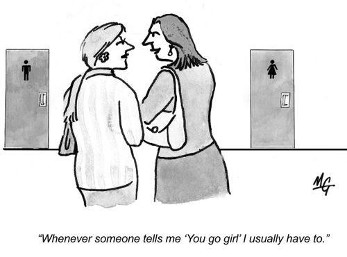 "Whenever someone tells me 'You Go Girl' I usually have to."