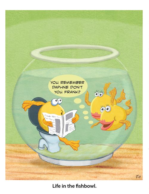 Life in the fishbowl.