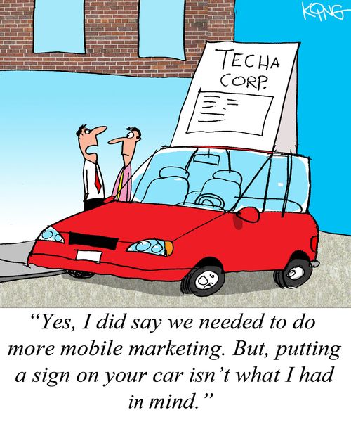 "Yes, I did say we needed to do more mobile marketing. But, putting a sign on your car isn't what I had in mind."