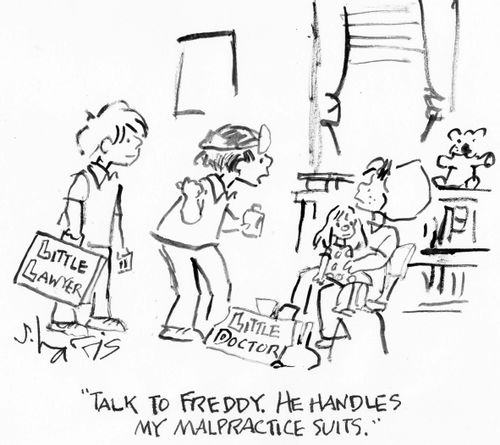 "Talk to Freddy.  He handles my malpractice suits."