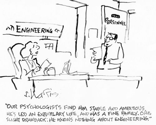 "Our psychologists find him stable and ambitious, he's led an exemplary life, and has a fine family. One slight drawback: he knows nothing about engineering."