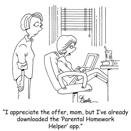 "I appreciate the offer, mom, but I've already downloaded the 'Parental Homework Helper' app."