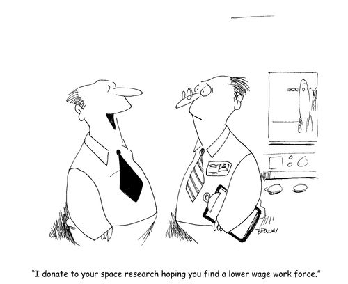 "I donate to your space research hoping you find a lower wage work force."