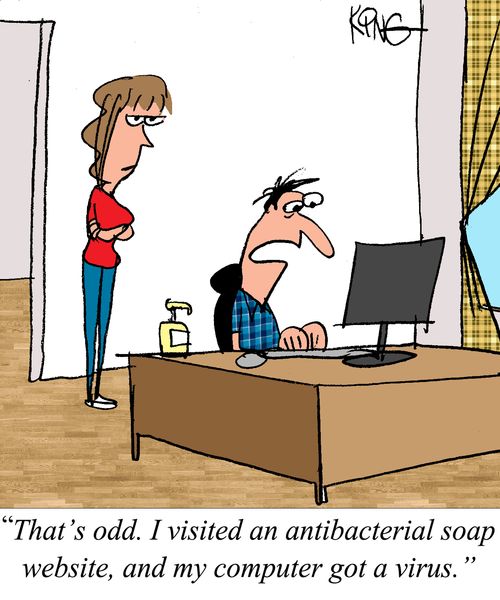"That's odd. I visited an antibacterial soap website, and my computer got a virus."