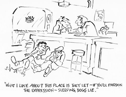 "What I like about this place is they let - if you'll pardon the expression - sleeping dogs lie."
