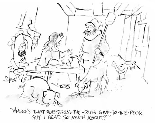 "Where's that rob-from-the -rich-give-to-the-poor guy I hear so much about?"