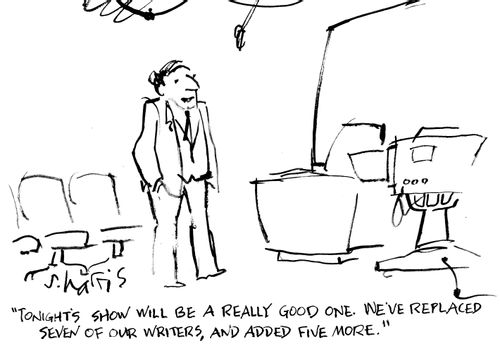 "Tonight's show will be a really good one. We've replaced seven of our writers, and added five more."