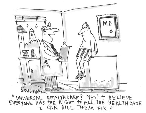 "Universal healthcare? Yes! I believe everyone has the right to all the healthcare I can bill them for."