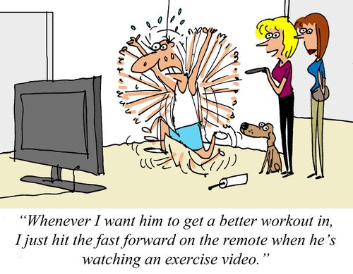 "Whenever I want him to get a better workout in, I just hit the fast forward on the remote when he's watching an exercise video."