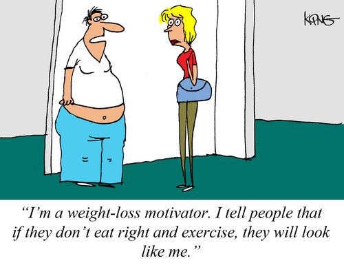 "I'm a weight-loss motivator. I tell people that if they don't eat right and exercise, they will look like me."