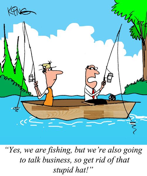 "Yes, we are fishing, but we're also going to talk business, so get rid of that stupid hat!"