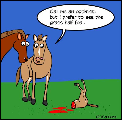 "Call me an optimist, but I prefer to see the grass half foal."
