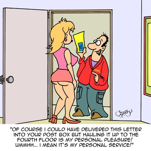 "Of course I could have delivered this letter into your post box but hauling it up to the fourth floor is my personal pleasure! Ummmhh....I mean it's my personal service!"