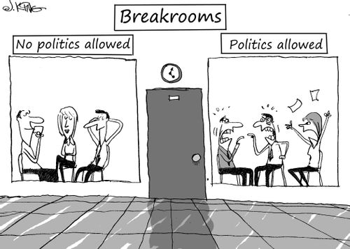 Breakrooms: No politics allowed....Politics Allowed