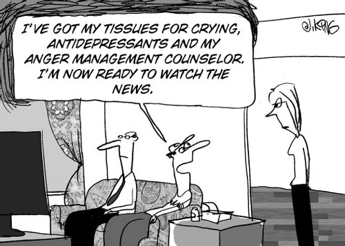 "I've got my tissues for crying, antidepressants and my anger management counselor. I'm now ready to watch the news."