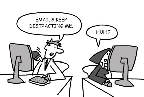 "Emails keep disrupting me."