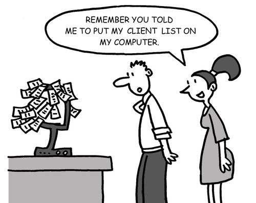 "Remember you told me to put my client list on my computer."