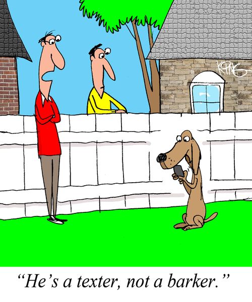 "He's a texter, not a barker."