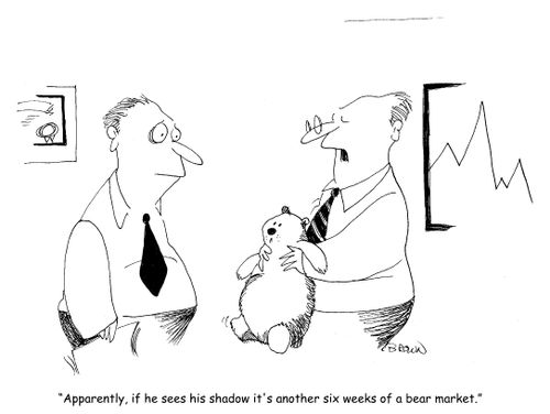 "Apparently, if he sees his shadow it's another six weeks of a bear market."