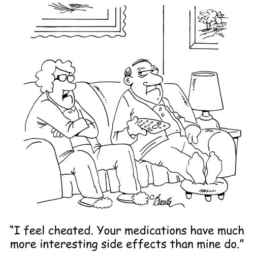 "I feel cheated. Your medications have much more interesting side effects than mine do."