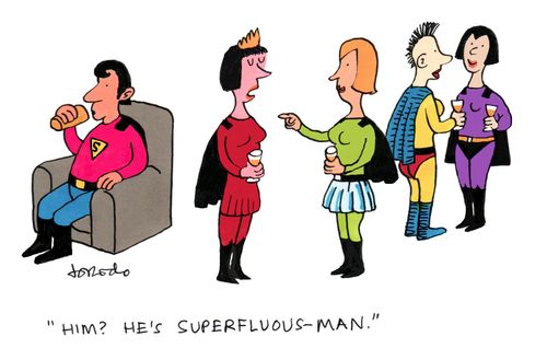 "Him? He's Superfluous-Man."