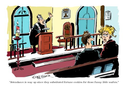 "Attendance is way up since they substituted fortune cookies for those funny little wafers."