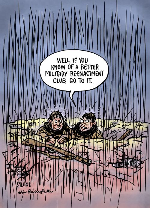 "Well, if you know of a better military re-enactment club, go to it."