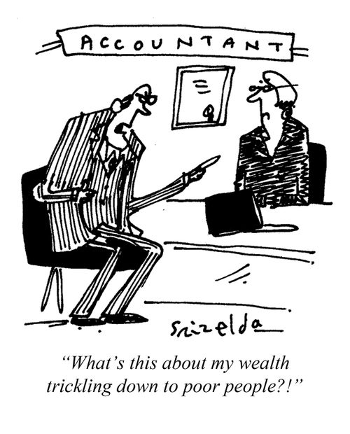 "What's this about my wealth trickling down to poor people?!"