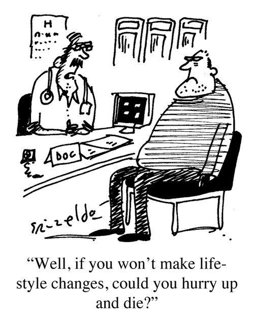 "Well, if you won't make lifestyle changes, could you hurry up and die?"