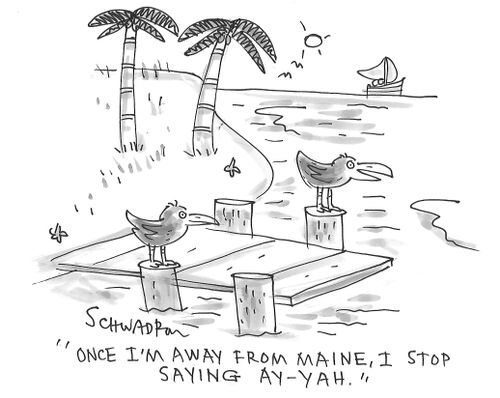 "Once I'm away from Maine, I stop saying ay-yah."
