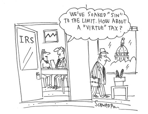 "We've soaked 'sin' to the limit. How a bout a 'virtue' tax?"