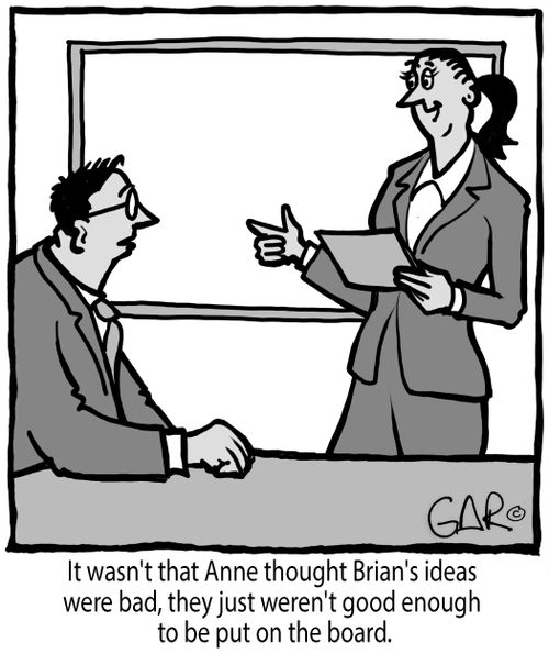 It wasn't that Anne thought Brian's ideas were bad, they just weren't good enough to be put on the board.