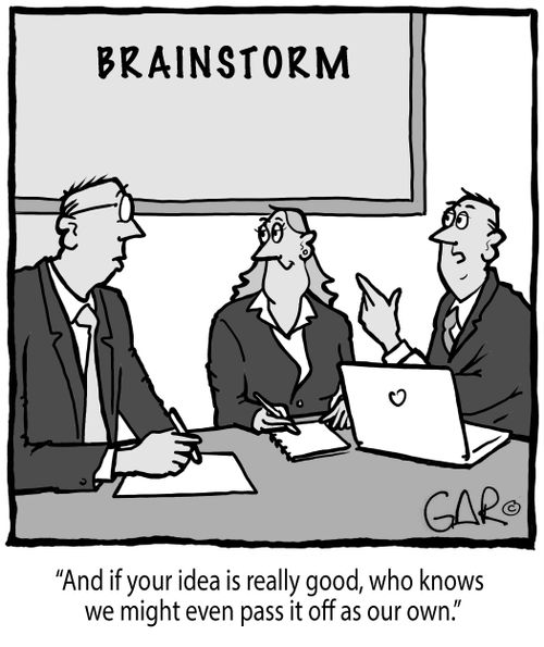 "And if your idea is really good, who knows we might even pass it off as our own."