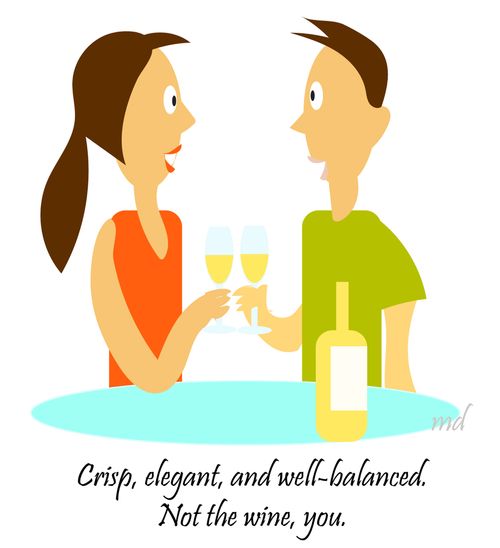 "Crisp, elegant, and well-balanced. Not the wine, you."