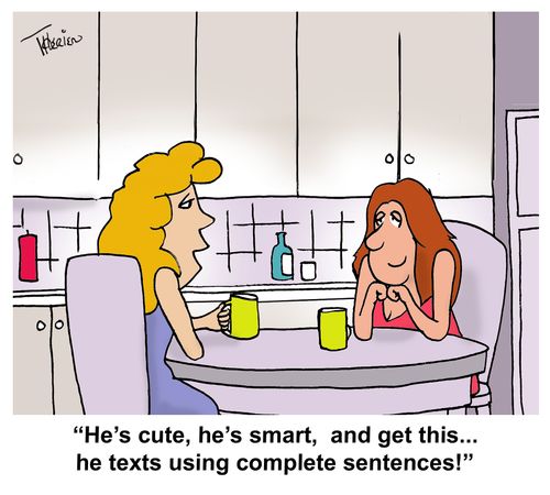 "He's cute, he's smart, and get this... he texts using complete sentences!"