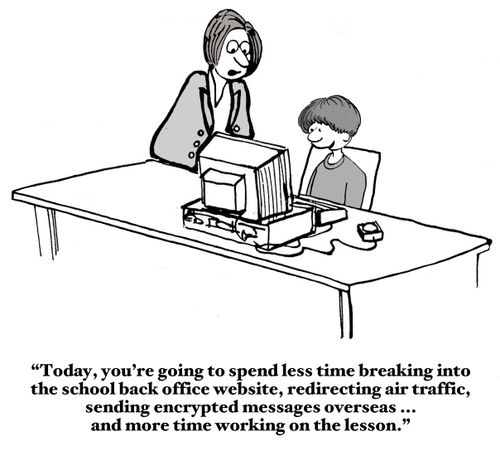 "Today, you're going to spend less time breaking into the school back office website, redirecting air traffic, sending encrypted messages overseas...and more time working on the lesson."
