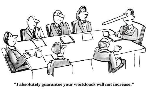 "I absolutely guarantee your workloads will not increase."
