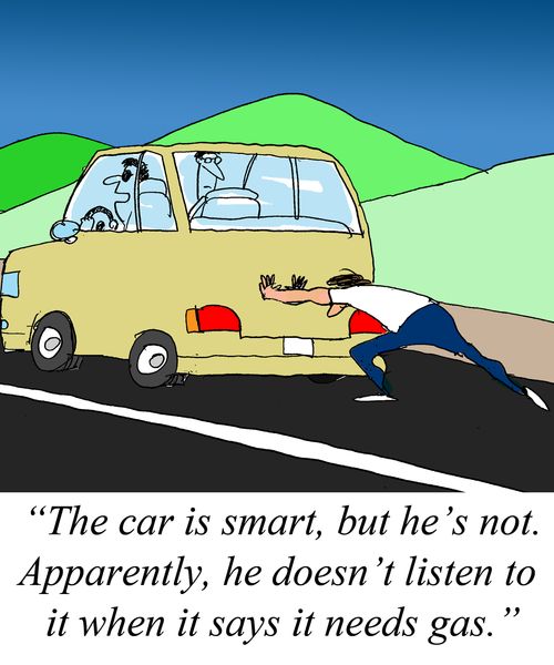 "The car is smart, but he's not. Apparently, he doesn't listen to it when it says it needs gas."